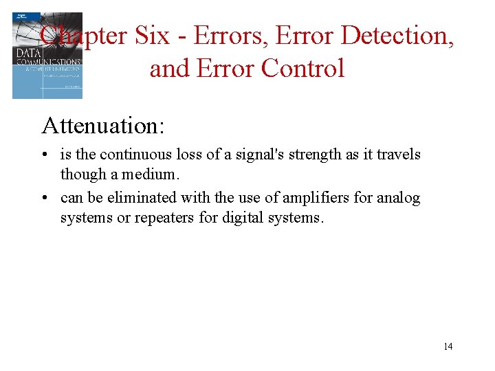 Chapter Six - Errors, Error Detection, and Error Control Attenuation: • is the continuous