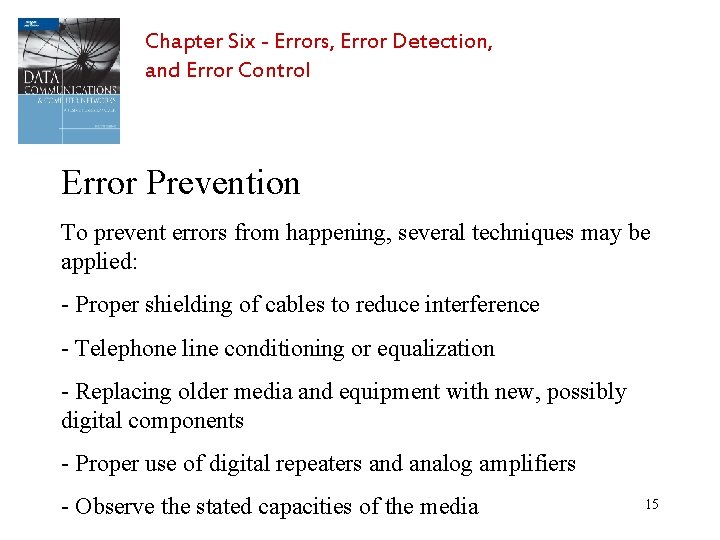 Chapter Six - Errors, Error Detection, and Error Control Error Prevention To prevent errors