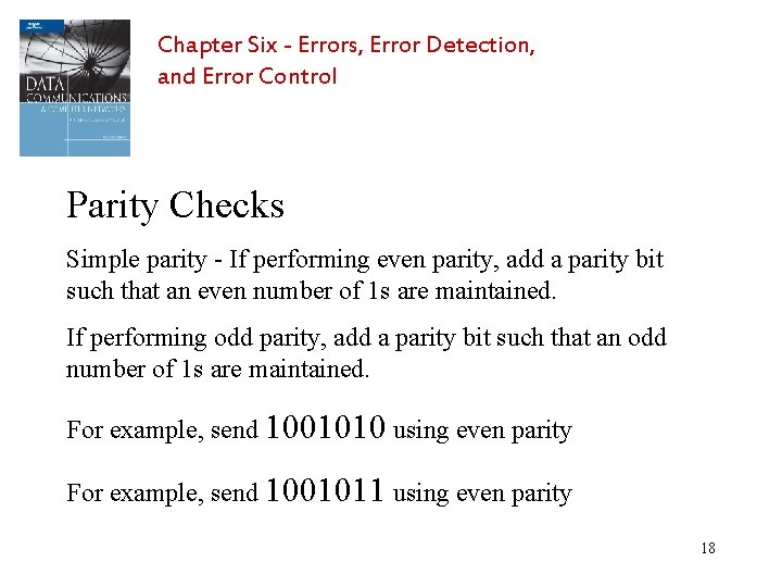 Chapter Six - Errors, Error Detection, and Error Control Parity Checks Simple parity -