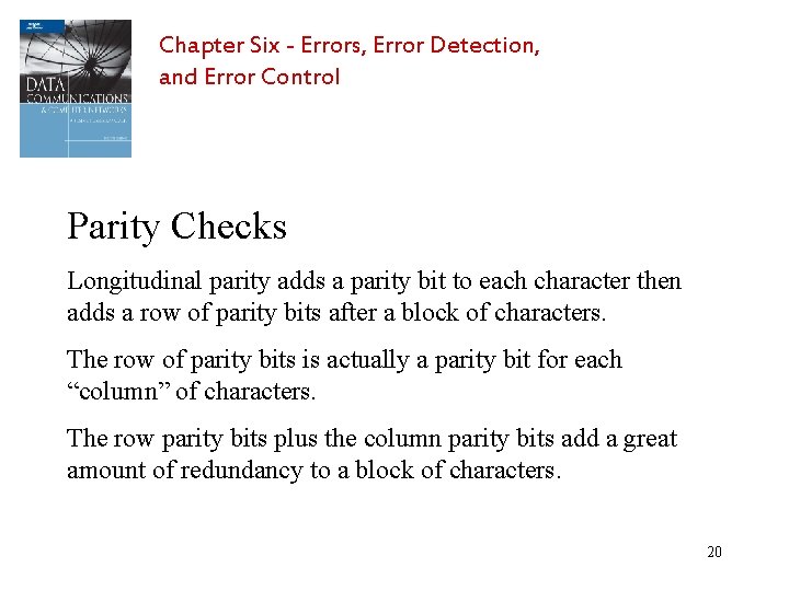 Chapter Six - Errors, Error Detection, and Error Control Parity Checks Longitudinal parity adds