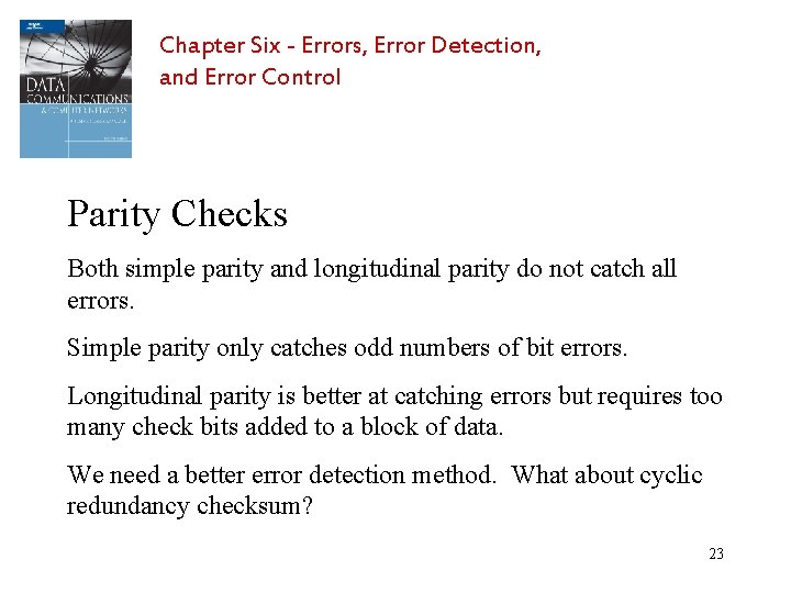 Chapter Six - Errors, Error Detection, and Error Control Parity Checks Both simple parity