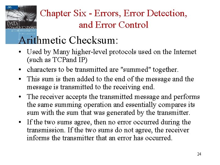 Chapter Six - Errors, Error Detection, and Error Control Arithmetic Checksum: • Used by