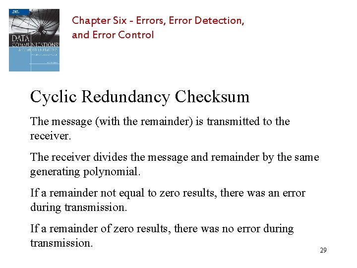 Chapter Six - Errors, Error Detection, and Error Control Cyclic Redundancy Checksum The message