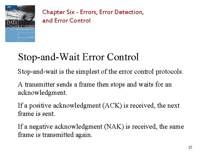 Chapter Six - Errors, Error Detection, and Error Control Stop-and-Wait Error Control Stop-and-wait is