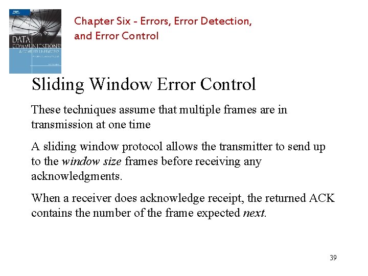 Chapter Six - Errors, Error Detection, and Error Control Sliding Window Error Control These