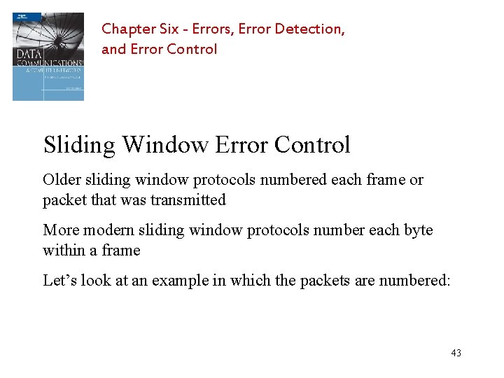 Chapter Six - Errors, Error Detection, and Error Control Sliding Window Error Control Older