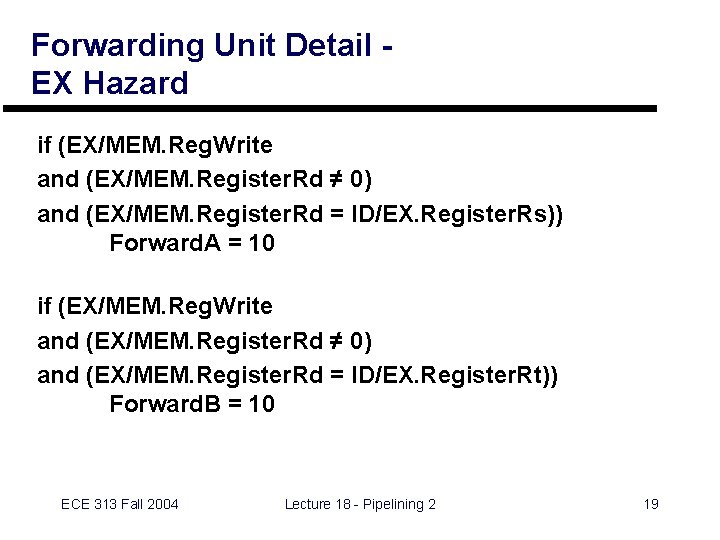 Forwarding Unit Detail EX Hazard if (EX/MEM. Reg. Write and (EX/MEM. Register. Rd ≠