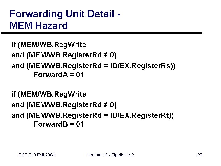 Forwarding Unit Detail MEM Hazard if (MEM/WB. Reg. Write and (MEM/WB. Register. Rd ≠