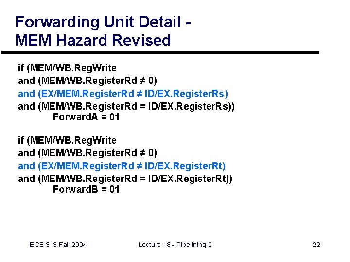 Forwarding Unit Detail MEM Hazard Revised if (MEM/WB. Reg. Write and (MEM/WB. Register. Rd