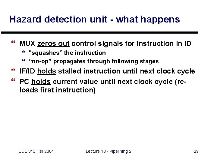 Hazard detection unit - what happens } MUX zeros out control signals for instruction