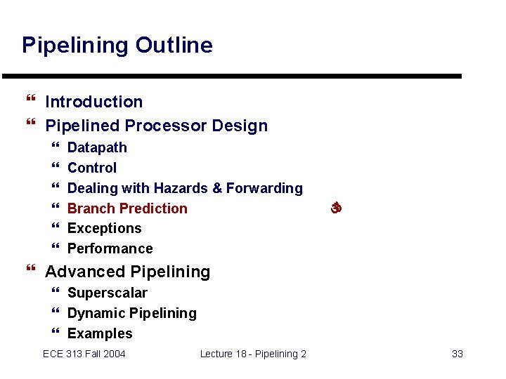 Pipelining Outline } Introduction } Pipelined Processor Design } } } Datapath Control Dealing