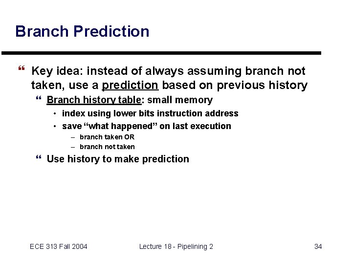 Branch Prediction } Key idea: instead of always assuming branch not taken, use a