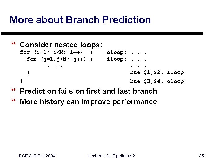 More about Branch Prediction } Consider nested loops: for (i=1; i<M; i++) { for