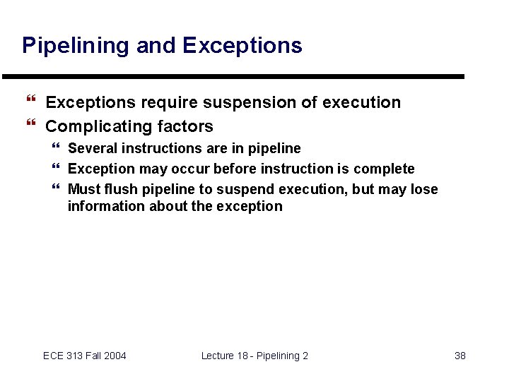 Pipelining and Exceptions } Exceptions require suspension of execution } Complicating factors } Several