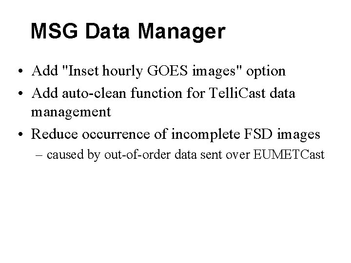 MSG Data Manager • Add "Inset hourly GOES images" option • Add auto-clean function MSG Data Manager • Add "Inset hourly GOES images" option • Add auto-clean function