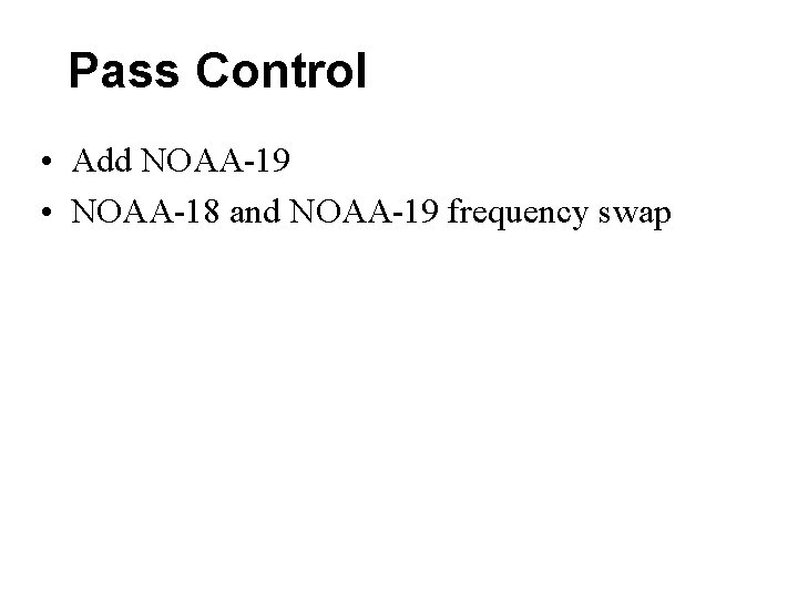 Pass Control • Add NOAA-19 • NOAA-18 and NOAA-19 frequency swap Pass Control • Add NOAA-19 • NOAA-18 and NOAA-19 frequency swap