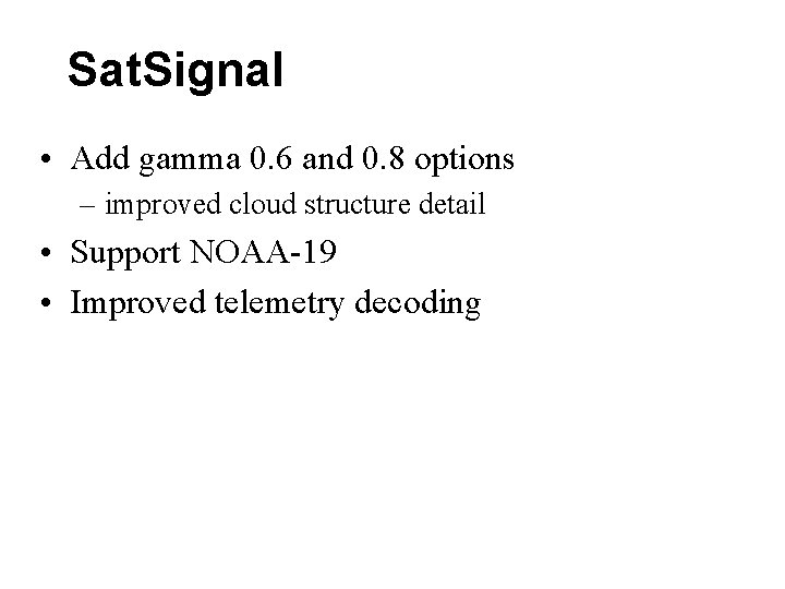 Sat. Signal • Add gamma 0. 6 and 0. 8 options – improved cloud Sat. Signal • Add gamma 0. 6 and 0. 8 options – improved cloud