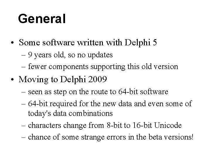 General • Some software written with Delphi 5 – 9 years old, so no General • Some software written with Delphi 5 – 9 years old, so no