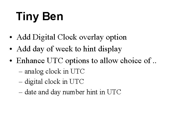 Tiny Ben • Add Digital Clock overlay option • Add day of week to Tiny Ben • Add Digital Clock overlay option • Add day of week to
