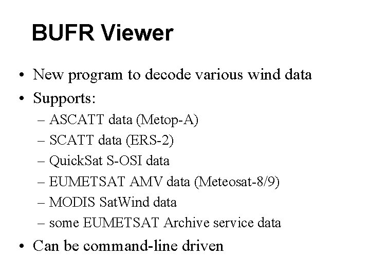 BUFR Viewer • New program to decode various wind data • Supports: – ASCATT BUFR Viewer • New program to decode various wind data • Supports: – ASCATT