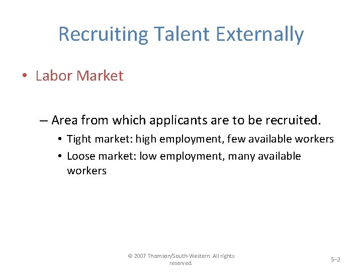 Recruiting Talent Externally • Labor Market – Area from which applicants are to be