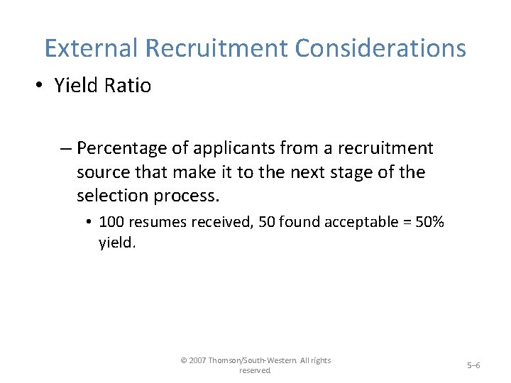 External Recruitment Considerations • Yield Ratio – Percentage of applicants from a recruitment source