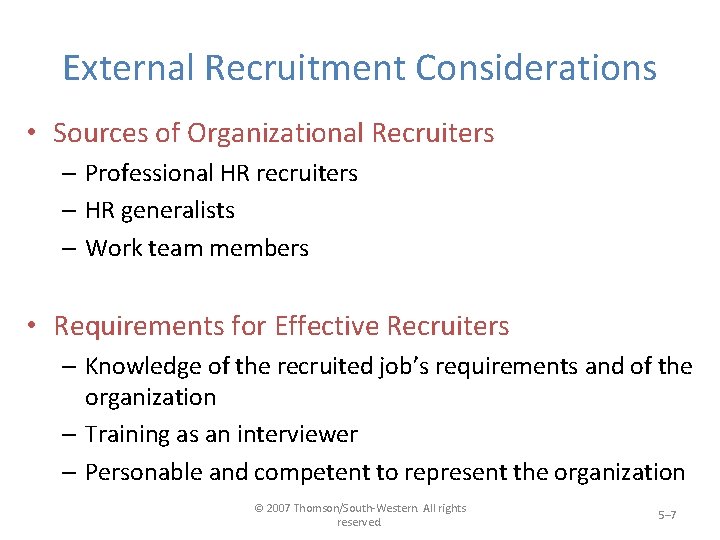 External Recruitment Considerations • Sources of Organizational Recruiters – Professional HR recruiters – HR