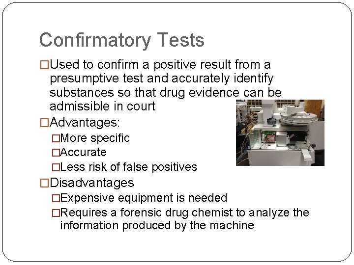 Confirmatory Tests �Used to confirm a positive result from a presumptive test and accurately