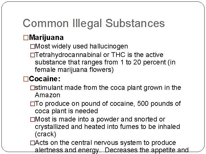 Common Illegal Substances �Marijuana �Most widely used hallucinogen �Tetrahydrocannabinal or THC is the active