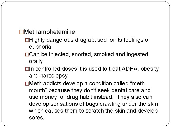 �Methamphetamine �Highly dangerous drug abused for its feelings of euphoria �Can be injected, snorted,