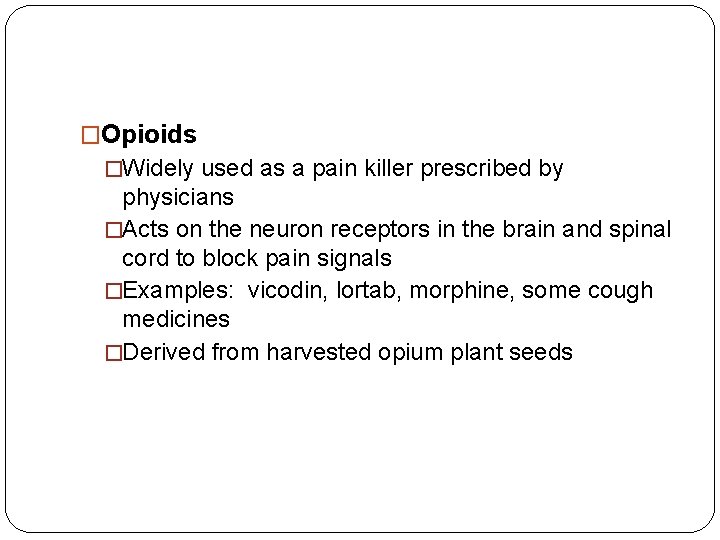 �Opioids �Widely used as a pain killer prescribed by physicians �Acts on the neuron