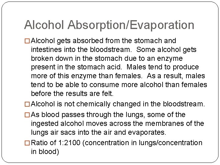 Alcohol Absorption/Evaporation � Alcohol gets absorbed from the stomach and intestines into the bloodstream.