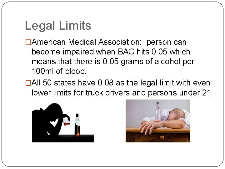 Legal Limits �American Medical Association: person can become impaired when BAC hits 0. 05