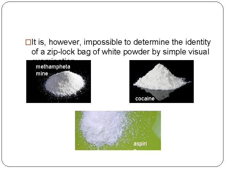�It is, however, impossible to determine the identity of a zip-lock bag of white