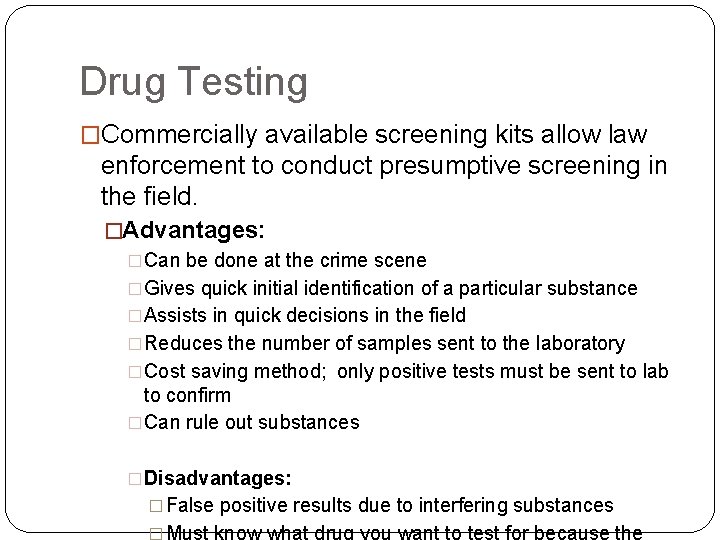 Drug Testing �Commercially available screening kits allow law enforcement to conduct presumptive screening in