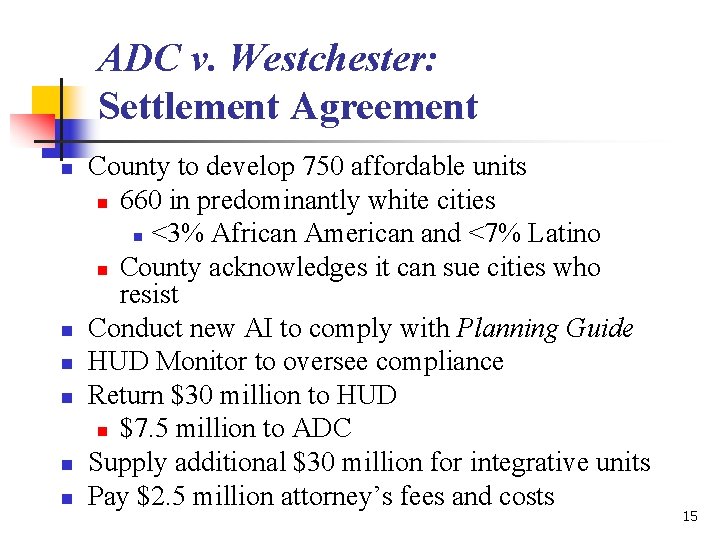 ADC v. Westchester: Settlement Agreement n n n County to develop 750 affordable units ADC v. Westchester: Settlement Agreement n n n County to develop 750 affordable units