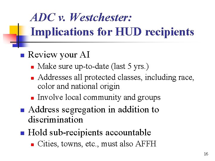 ADC v. Westchester: Implications for HUD recipients n Review your AI n n n ADC v. Westchester: Implications for HUD recipients n Review your AI n n n