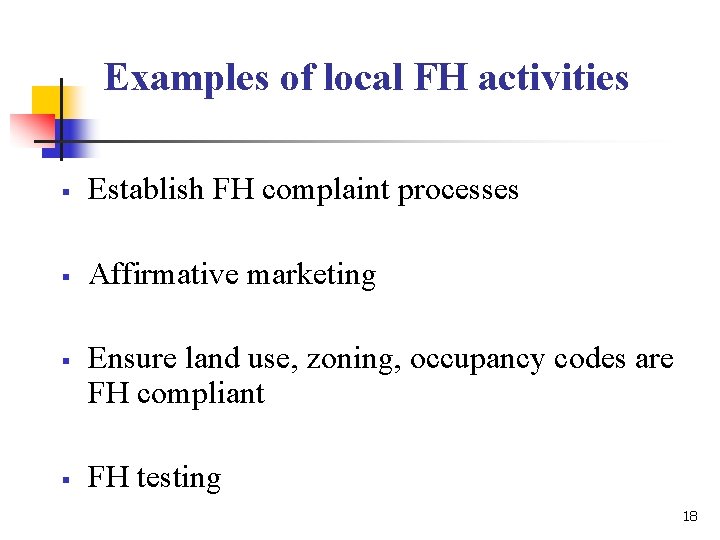 Examples of local FH activities § Establish FH complaint processes § Affirmative marketing § Examples of local FH activities § Establish FH complaint processes § Affirmative marketing §