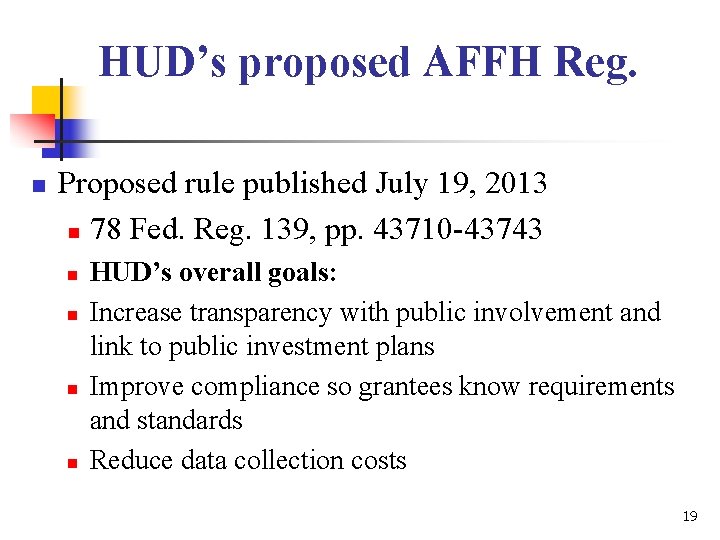 HUD’s proposed AFFH Reg. n Proposed rule published July 19, 2013 n 78 Fed. HUD’s proposed AFFH Reg. n Proposed rule published July 19, 2013 n 78 Fed.