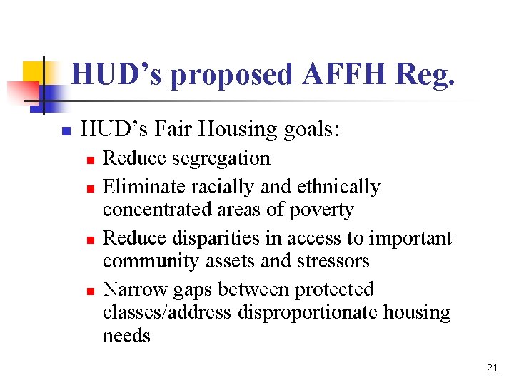 HUD’s proposed AFFH Reg. n HUD’s Fair Housing goals: n n Reduce segregation Eliminate HUD’s proposed AFFH Reg. n HUD’s Fair Housing goals: n n Reduce segregation Eliminate