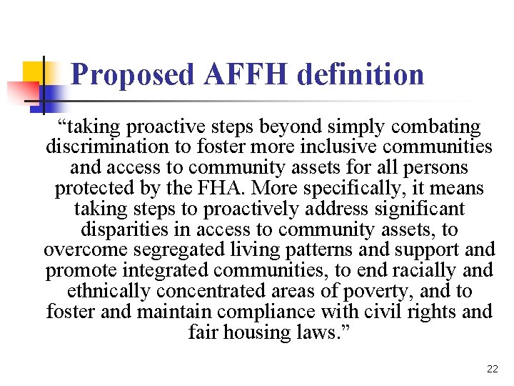 Proposed AFFH definition “taking proactive steps beyond simply combating discrimination to foster more inclusive Proposed AFFH definition “taking proactive steps beyond simply combating discrimination to foster more inclusive