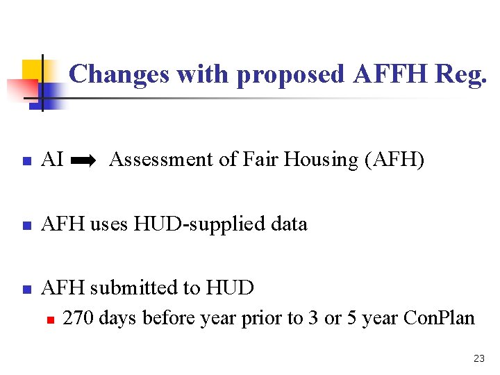 Changes with proposed AFFH Reg. n AI Assessment of Fair Housing (AFH) n AFH Changes with proposed AFFH Reg. n AI Assessment of Fair Housing (AFH) n AFH