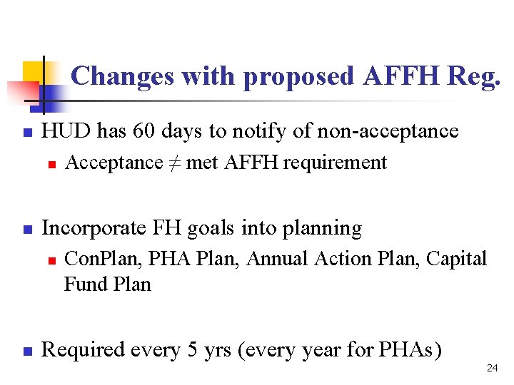 Changes with proposed AFFH Reg. n HUD has 60 days to notify of non-acceptance Changes with proposed AFFH Reg. n HUD has 60 days to notify of non-acceptance