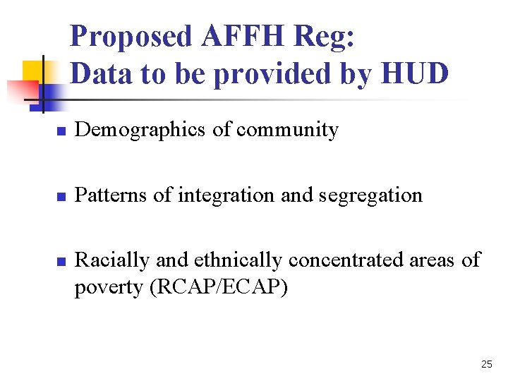 Proposed AFFH Reg: Data to be provided by HUD n Demographics of community n Proposed AFFH Reg: Data to be provided by HUD n Demographics of community n