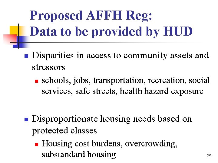 Proposed AFFH Reg: Data to be provided by HUD n Disparities in access to Proposed AFFH Reg: Data to be provided by HUD n Disparities in access to