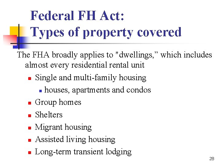 Federal FH Act: Types of property covered The FHA broadly applies to "dwellings, ” Federal FH Act: Types of property covered The FHA broadly applies to "dwellings, ”