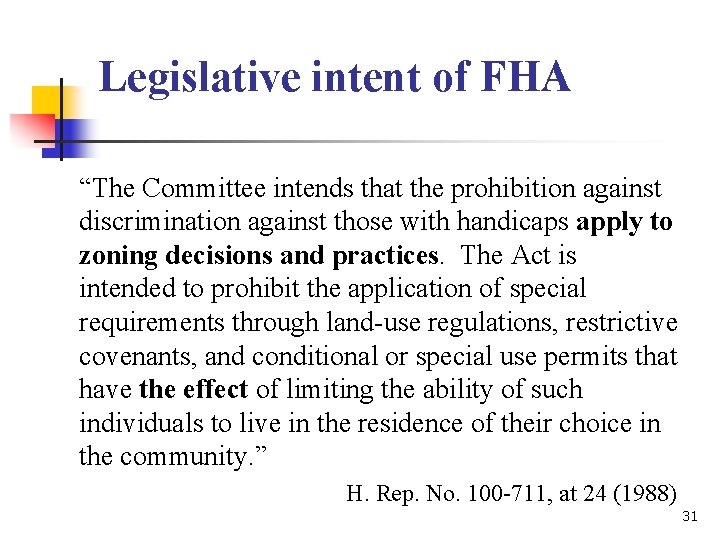Legislative intent of FHA “The Committee intends that the prohibition against discrimination against those Legislative intent of FHA “The Committee intends that the prohibition against discrimination against those