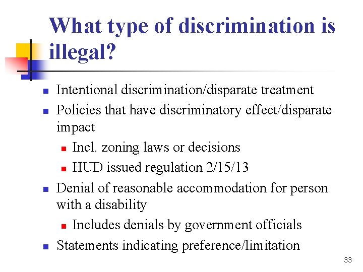 What type of discrimination is illegal? n n Intentional discrimination/disparate treatment Policies that have What type of discrimination is illegal? n n Intentional discrimination/disparate treatment Policies that have