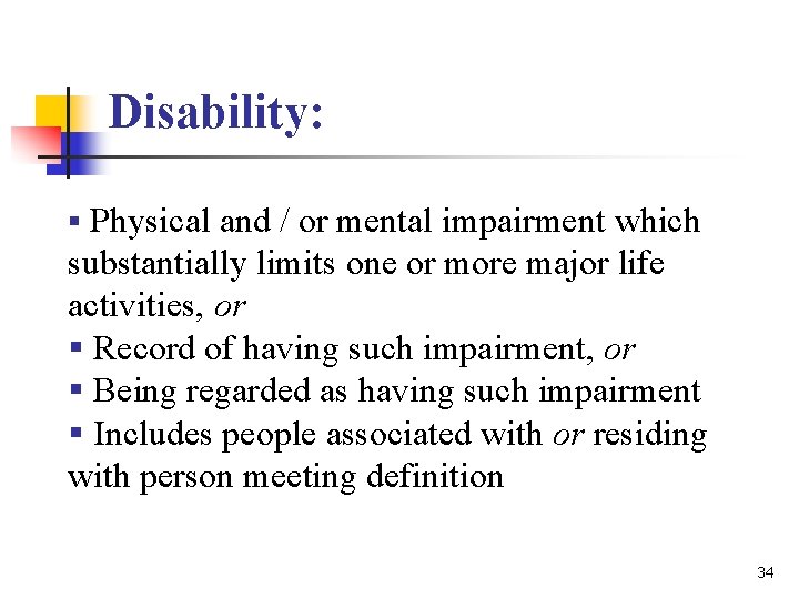 Disability: § Physical and / or mental impairment which substantially limits one or more Disability: § Physical and / or mental impairment which substantially limits one or more