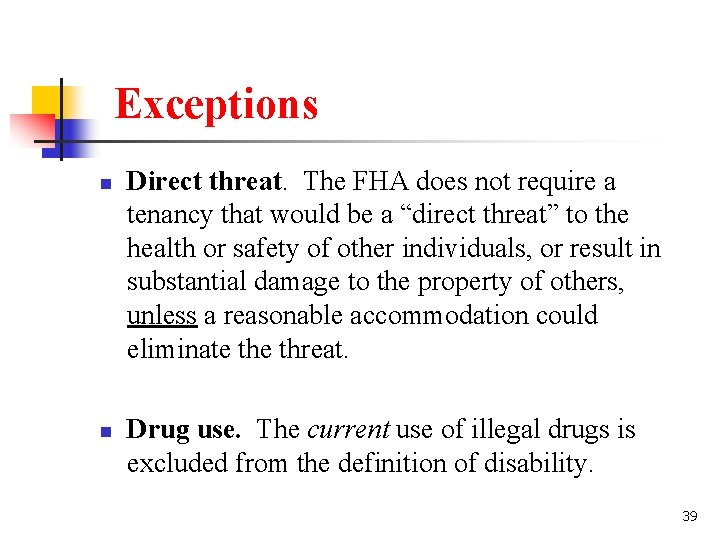 Exceptions n n Direct threat. The FHA does not require a tenancy that would Exceptions n n Direct threat. The FHA does not require a tenancy that would
